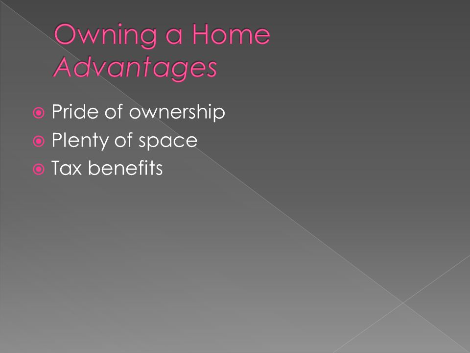  Pride of ownership  Plenty of space  Tax benefits