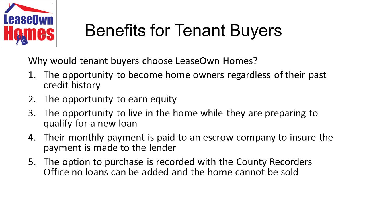 Benefits for Tenant Buyers Why would tenant buyers choose LeaseOwn Homes.