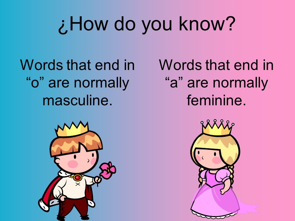 ¿How do you know. Words that end in o are normally masculine.