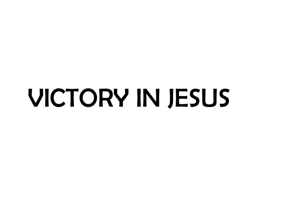 VICTORY IN JESUS