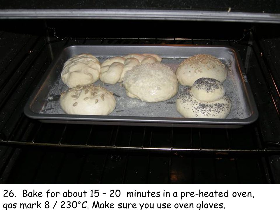 26. Bake for about 15 – 20 minutes in a pre-heated oven, gas mark 8 / 230°C.