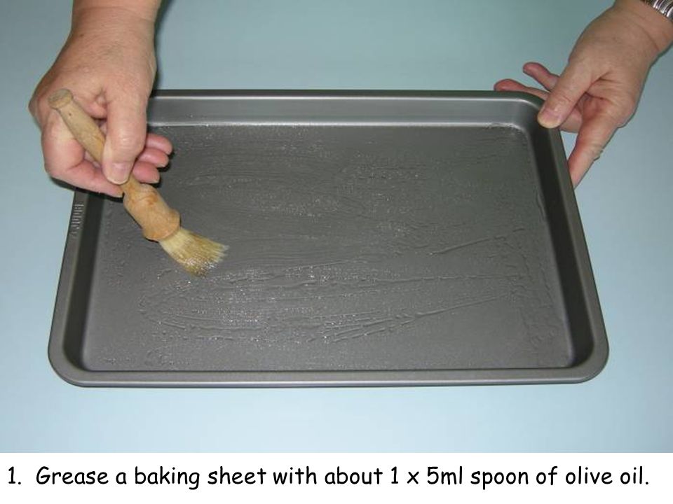 1. Grease a baking sheet with about 1 x 5ml spoon of olive oil.