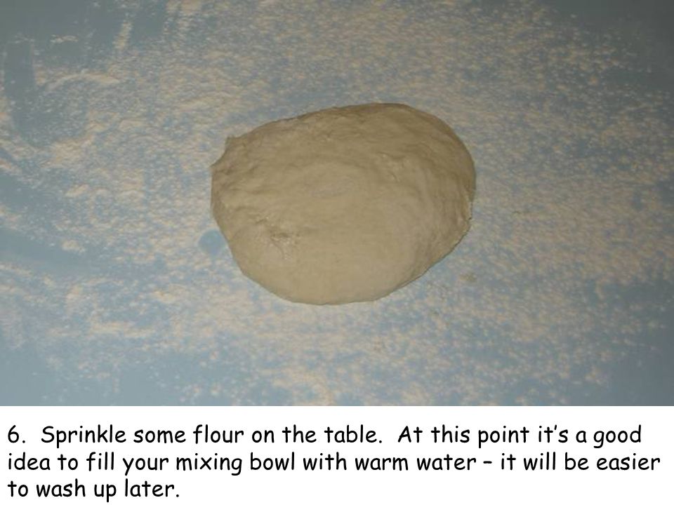 6. Sprinkle some flour on the table.