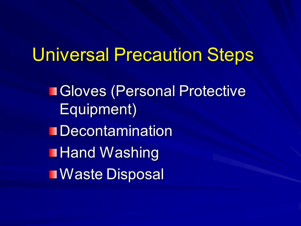Universal Precaution Steps Gloves (Personal Protective Equipment) Decontamination Hand Washing Waste Disposal