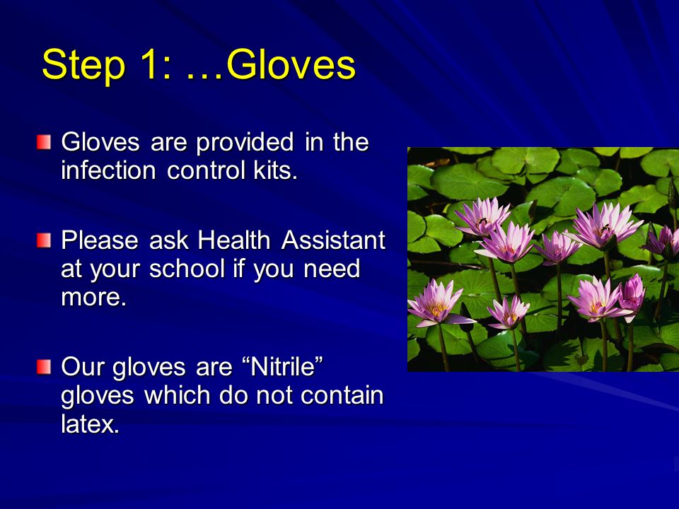 Step 1: …Gloves Gloves are provided in the infection control kits.