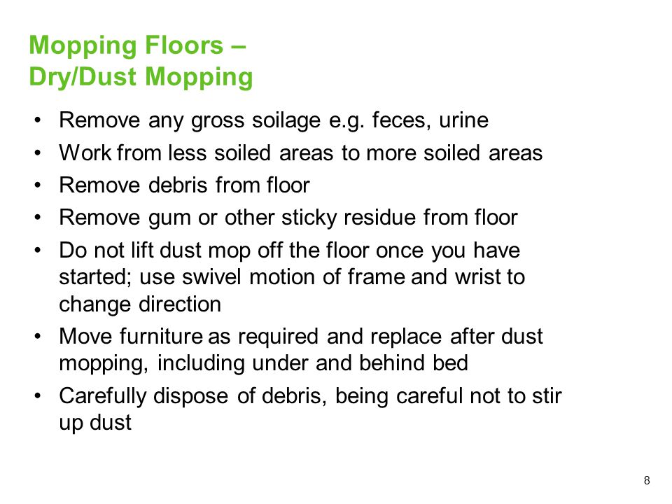 8 Mopping Floors – Dry/Dust Mopping Remove any gross soilage e.g.