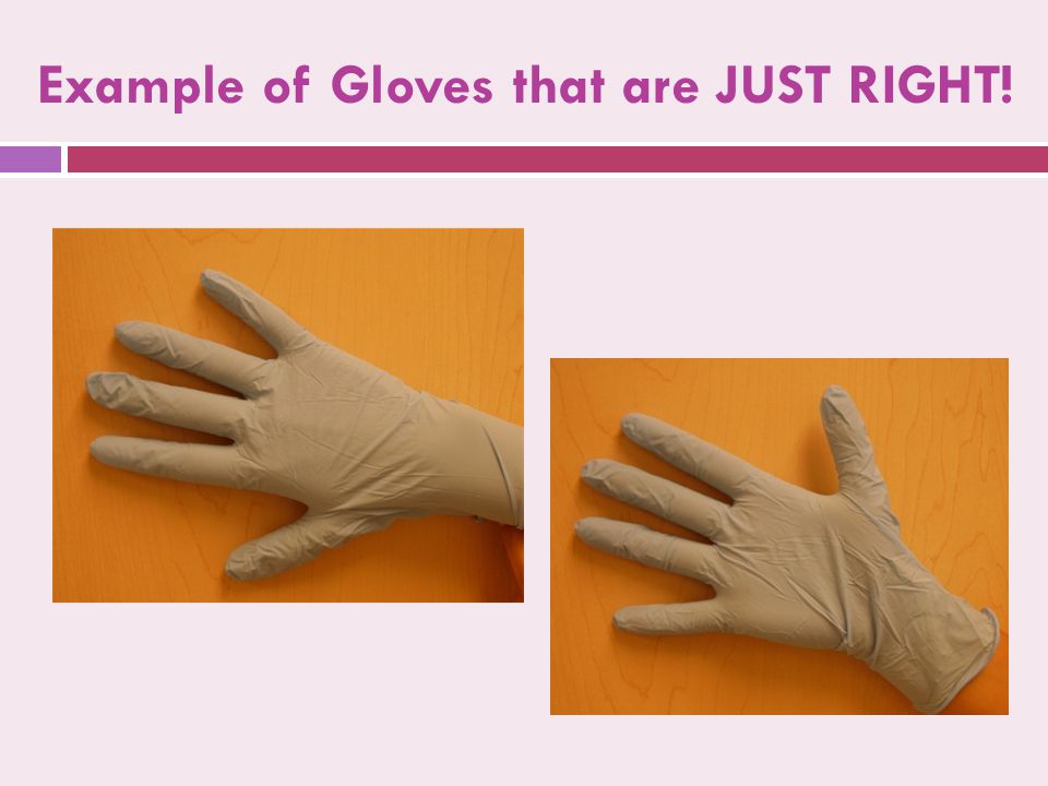 Example of Gloves that are JUST RIGHT!