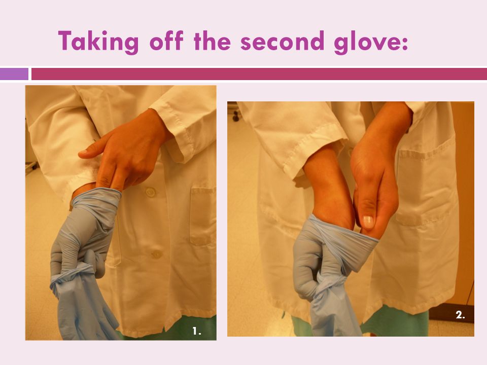Taking off the second glove: 1. 2.