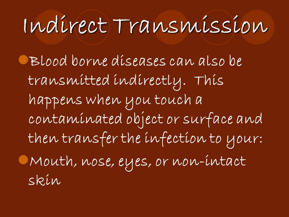 Indirect Transmission Blood borne diseases can also be transmitted indirectly.