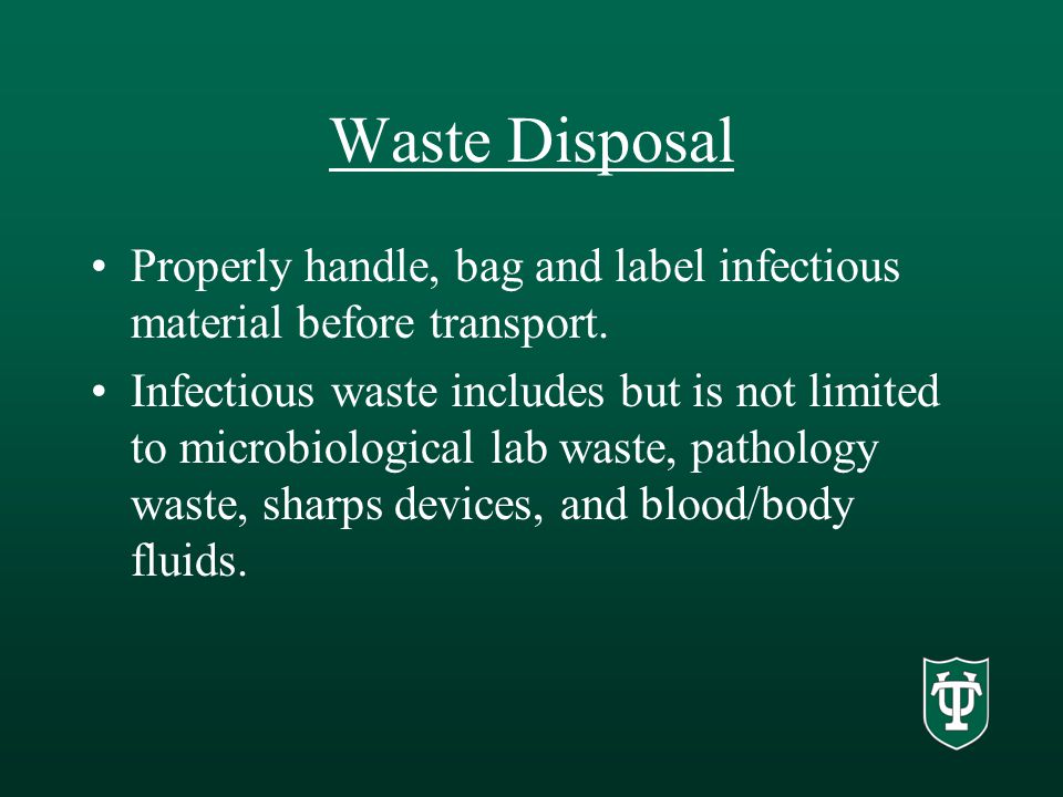 Waste Disposal Properly handle, bag and label infectious material before transport.