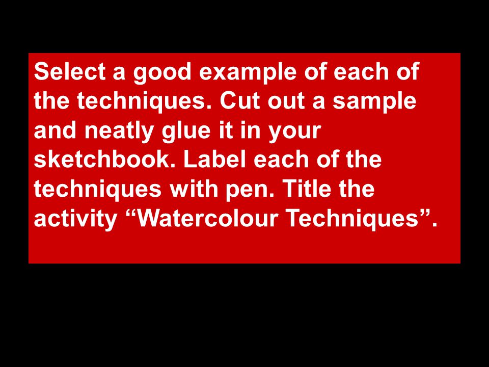 Select a good example of each of the techniques.