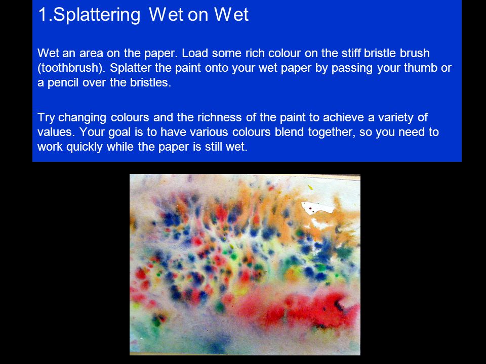 1.Splattering Wet on Wet Wet an area on the paper.
