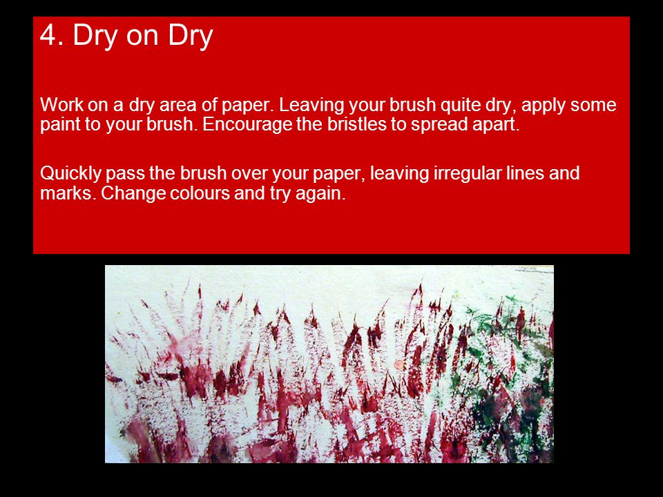 4. Dry on Dry Work on a dry area of paper.