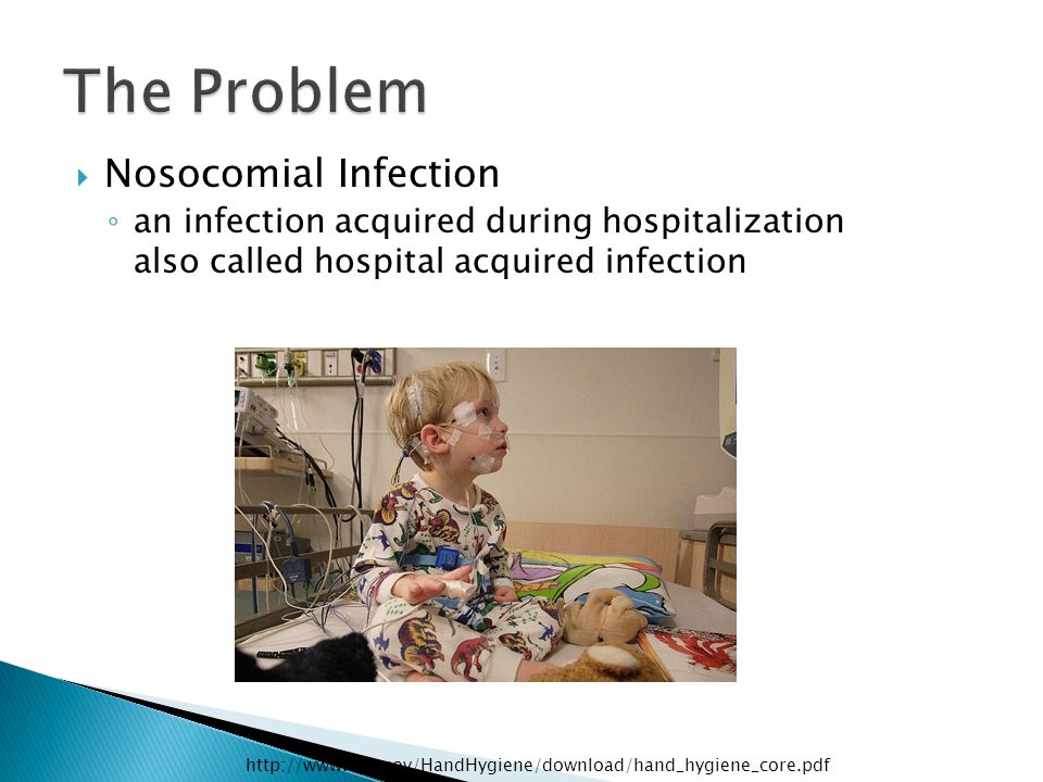  Nosocomial Infection ◦ an infection acquired during hospitalization also called hospital acquired infection