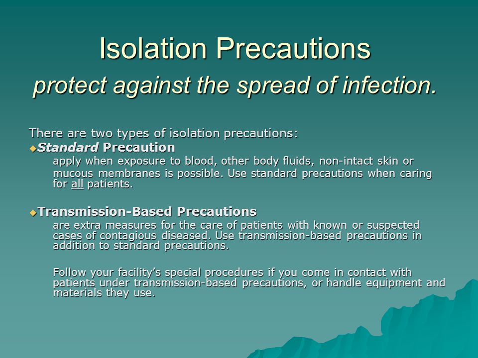 Isolation Precautions protect against the spread of infection.