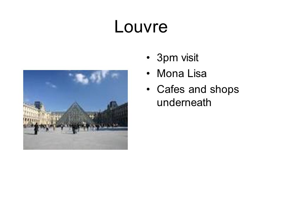 Louvre 3pm visit Mona Lisa Cafes and shops underneath