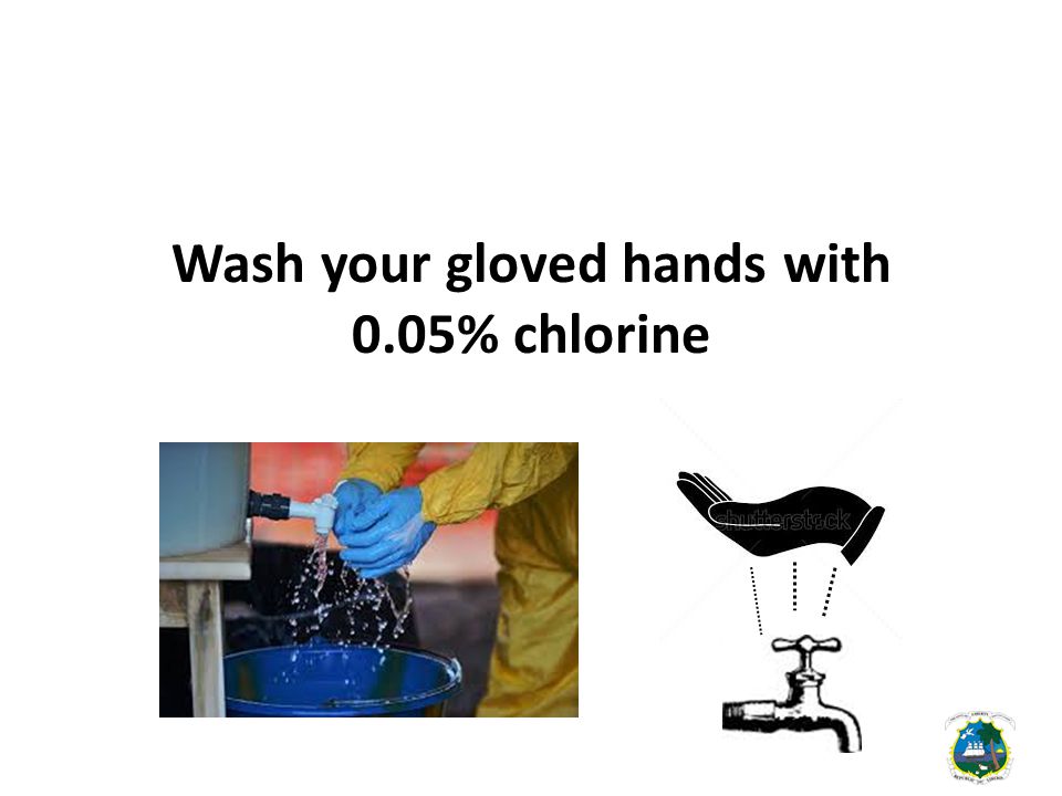 Wash your gloved hands with 0.05% chlorine