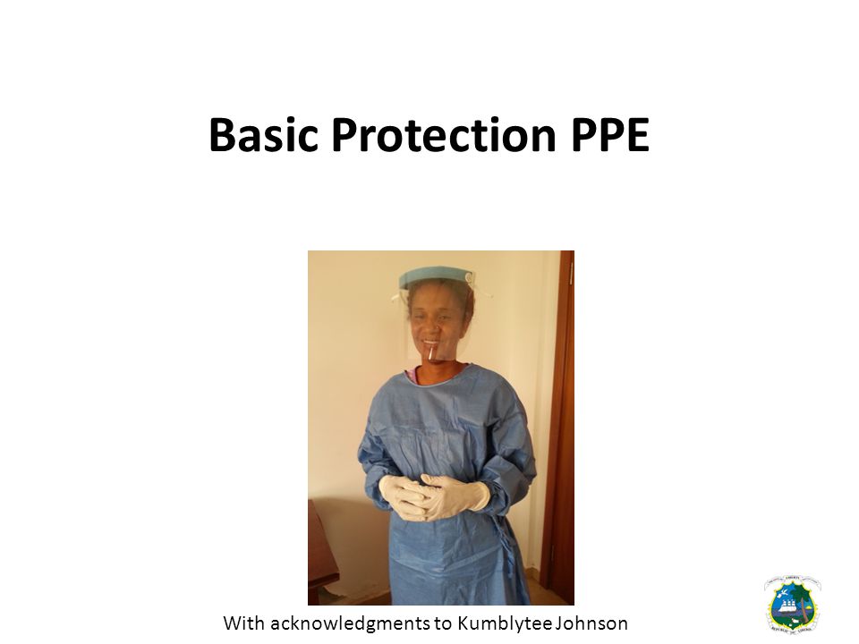 Basic Protection PPE With acknowledgments to Kumblytee Johnson
