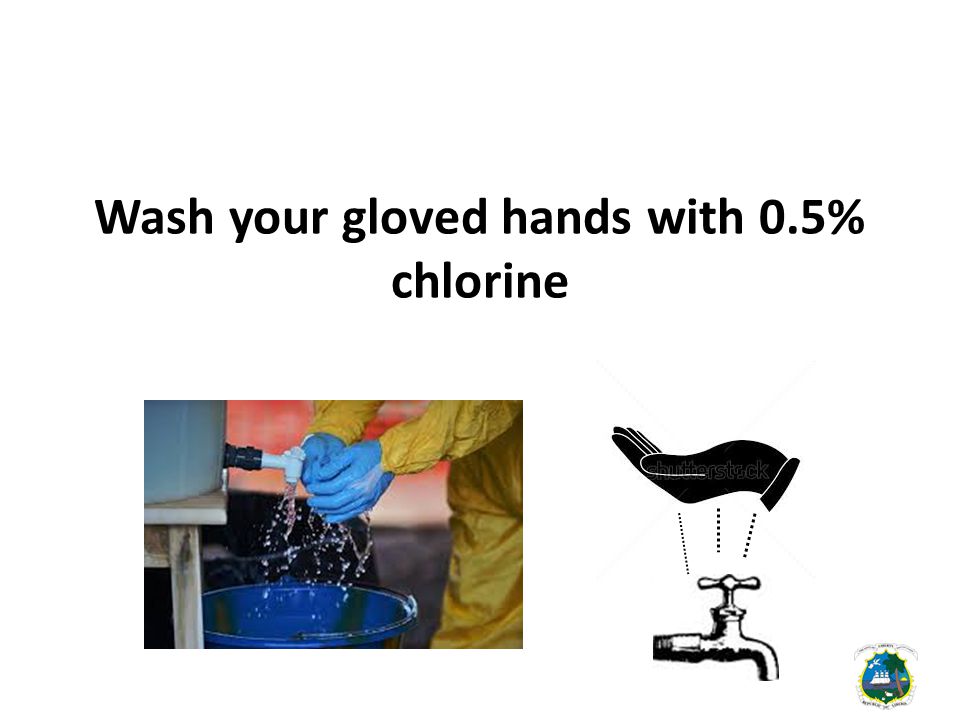 Wash your gloved hands with 0.5% chlorine