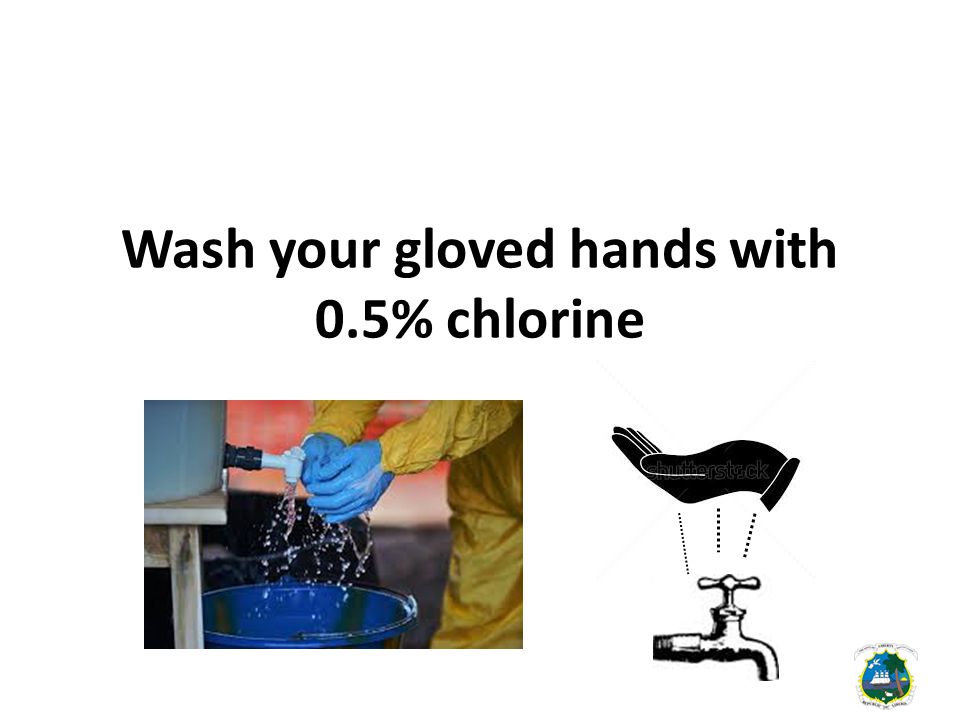 Wash your gloved hands with 0.5% chlorine
