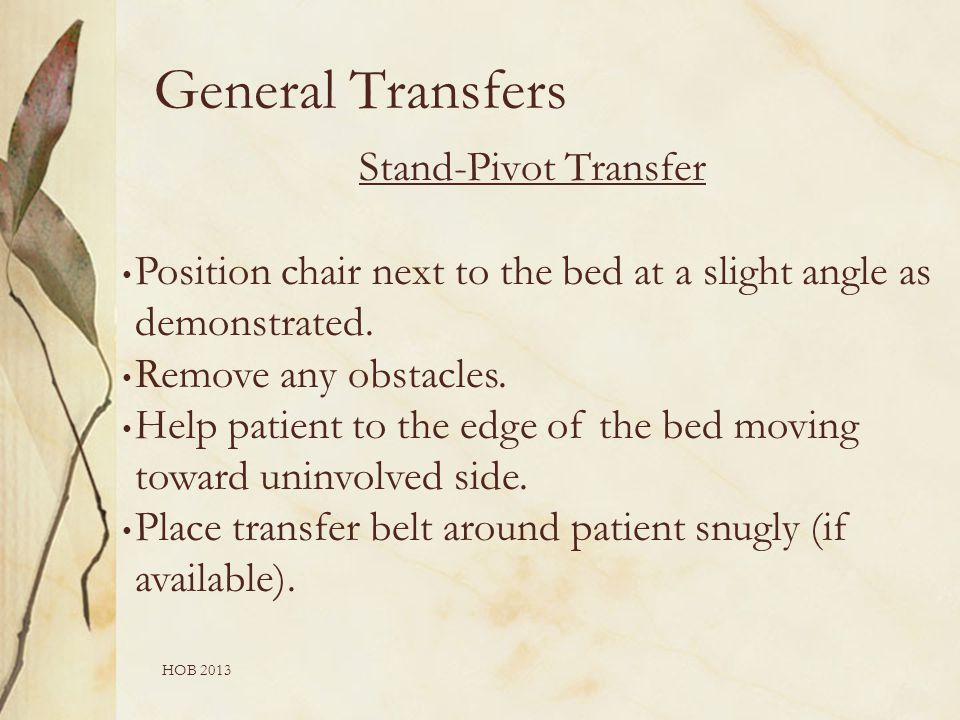 HOB 2013 Stand-Pivot Transfer Position chair next to the bed at a slight angle as demonstrated.
