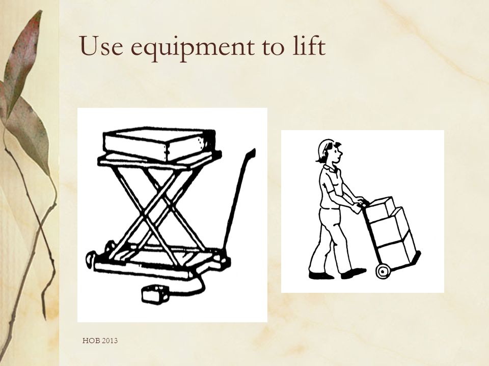 HOB 2013 Use equipment to lift