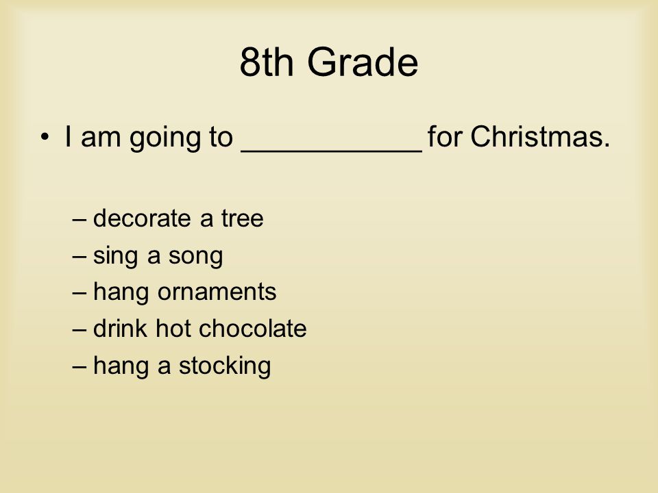 8th Grade I am going to ___________ for Christmas.