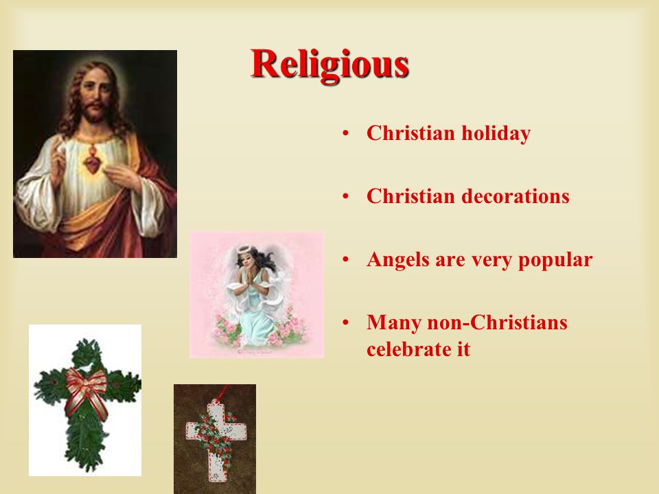 Religious Christian holiday Christian decorations Angels are very popular Many non-Christians celebrate it