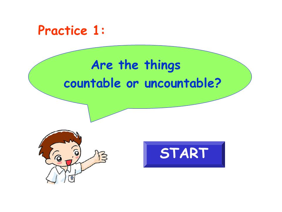 Are the things countable or uncountable START Practice 1: