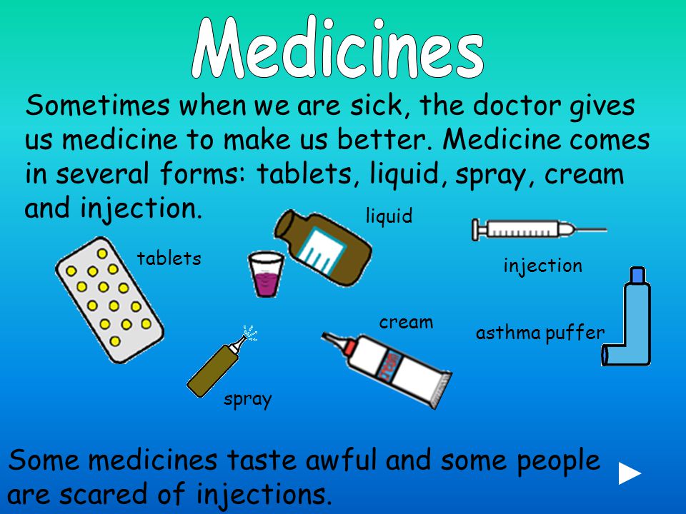Sometimes when we are sick, the doctor gives us medicine to make us better.
