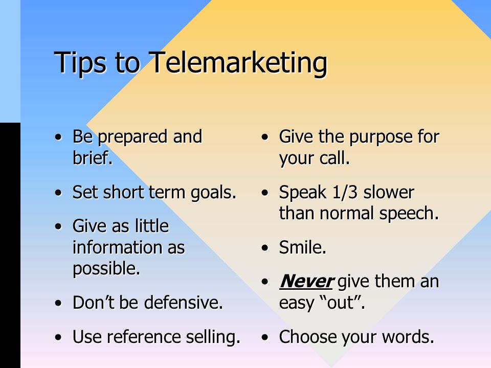 Tips to Telemarketing Be prepared and brief.Be prepared and brief.
