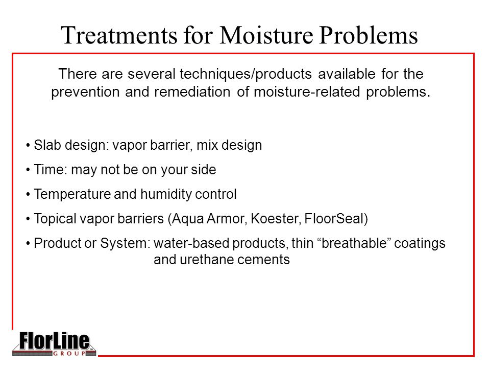 Treatments for Moisture Problems There are several techniques/products available for the prevention and remediation of moisture-related problems.
