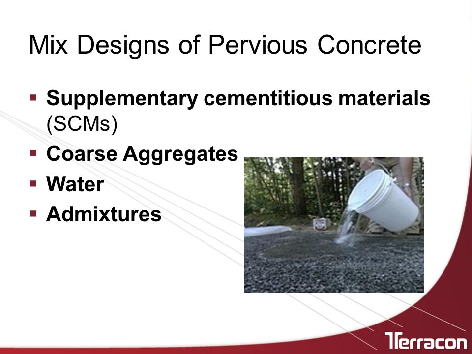 Mix Designs of Pervious Concrete  Supplementary cementitious materials (SCMs)  Coarse Aggregates  Water  Admixtures