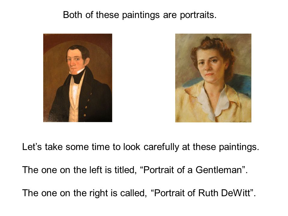 Let’s take some time to look carefully at these paintings.
