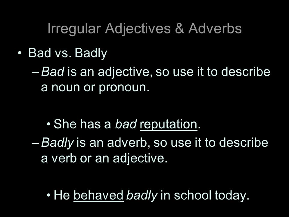 Irregular Adjectives & Adverbs Bad vs.