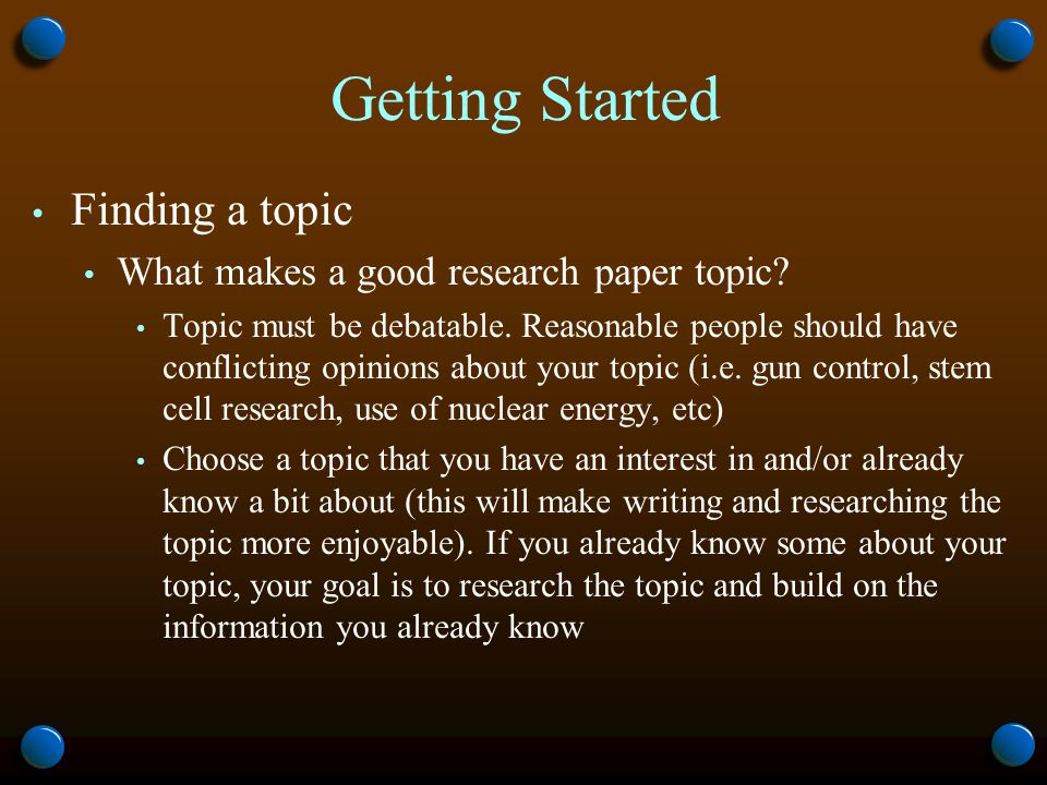 Getting Started Finding a topic What makes a good research paper topic.