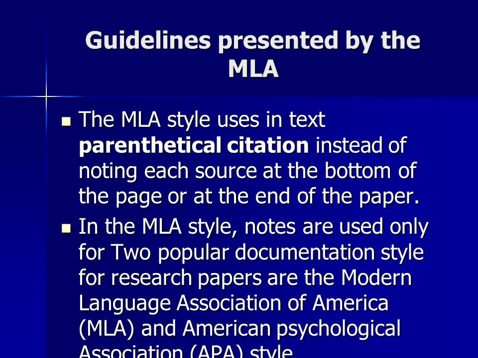 Guidelines presented by the MLA The MLA style uses in text parenthetical citation instead of noting each source at the bottom of the page or at the end of the paper.