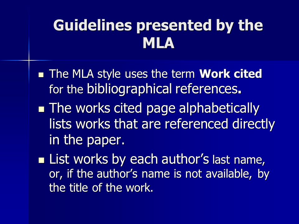 Guidelines presented by the MLA The MLA style uses the term Work cited for the bibliographical references.