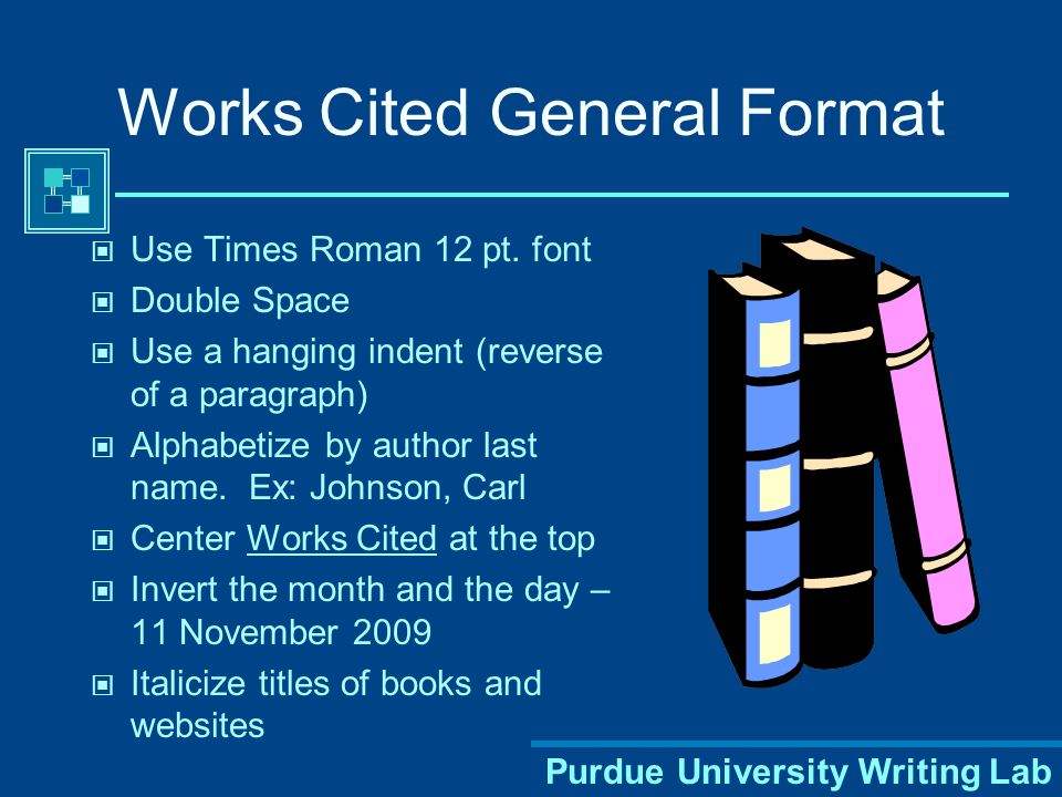Purdue University Writing Lab Most citations should contain the following basic information: Author’s name Title of work Publication information Medium Works Cited