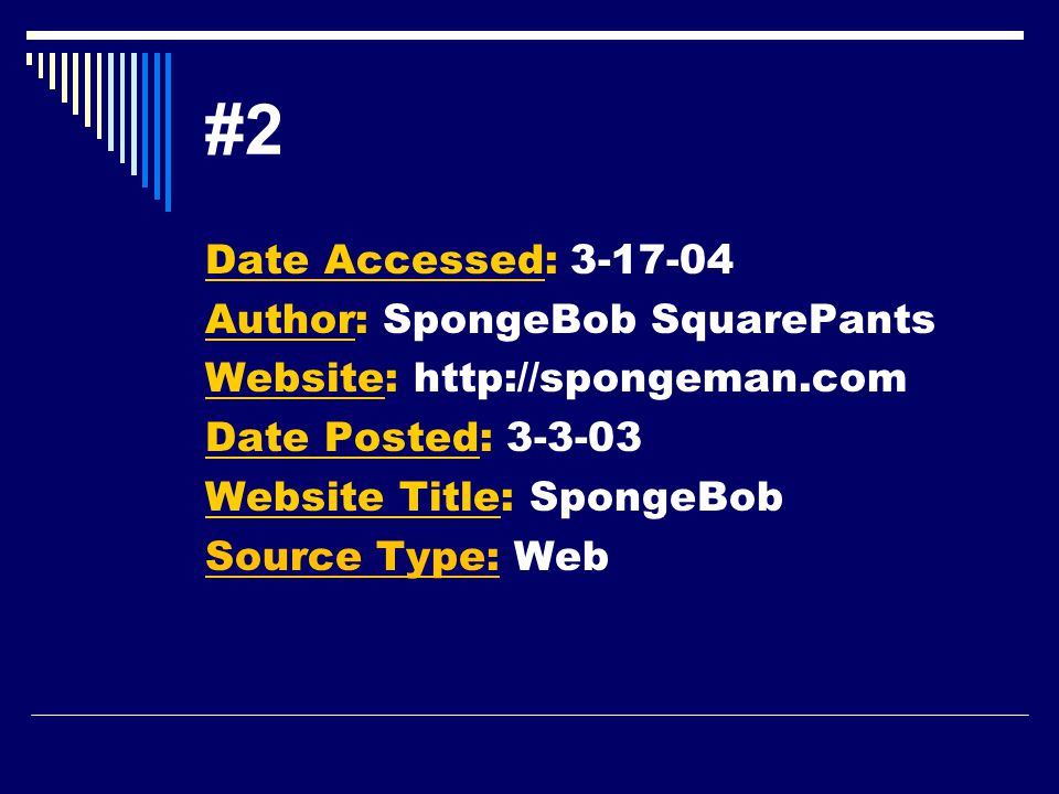 #2 Date Accessed: Author: SpongeBob SquarePants Website:   Date Posted: Website Title: SpongeBob Source Type: Web