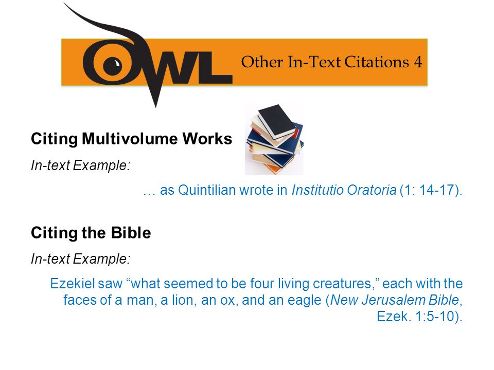 Citing Multivolume Works In-text Example: … as Quintilian wrote in Institutio Oratoria (1: 14-17).