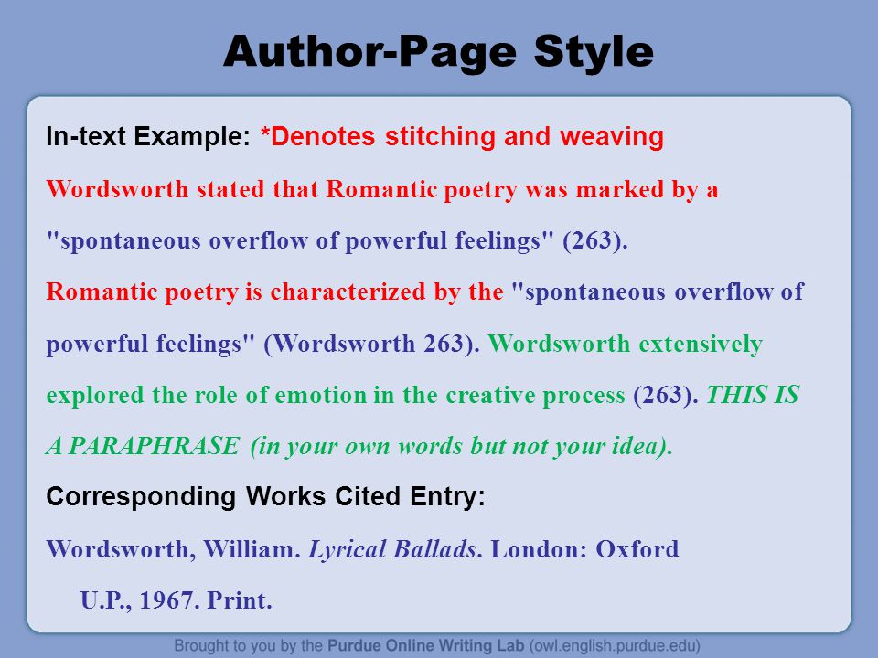 Author-Page Style In-text Example: *Denotes stitching and weaving Wordsworth stated that Romantic poetry was marked by a spontaneous overflow of powerful feelings (263).
