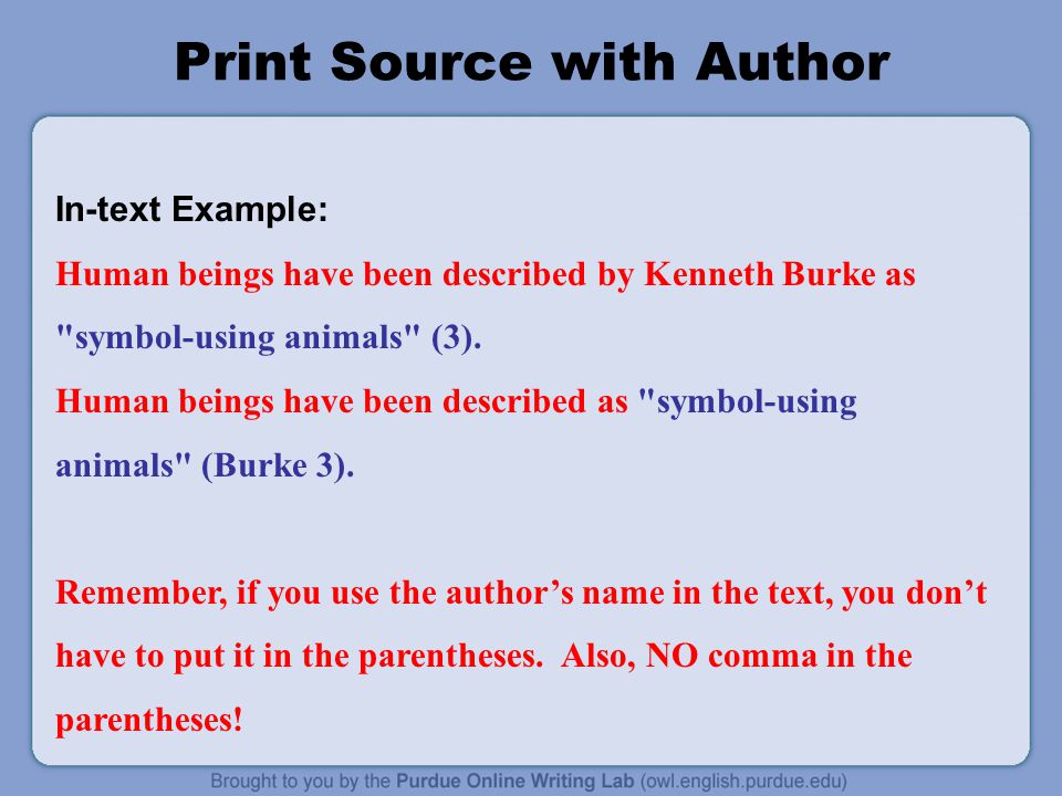 Print Source with Author In-text Example: Human beings have been described by Kenneth Burke as symbol-using animals (3).