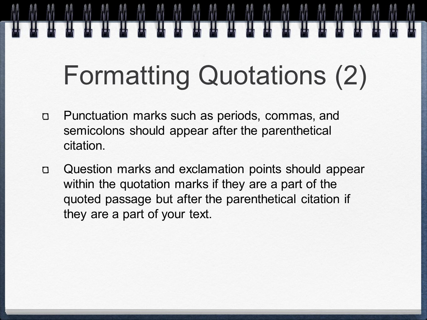 Formatting Quotations (2) Punctuation marks such as periods, commas, and semicolons should appear after the parenthetical citation.
