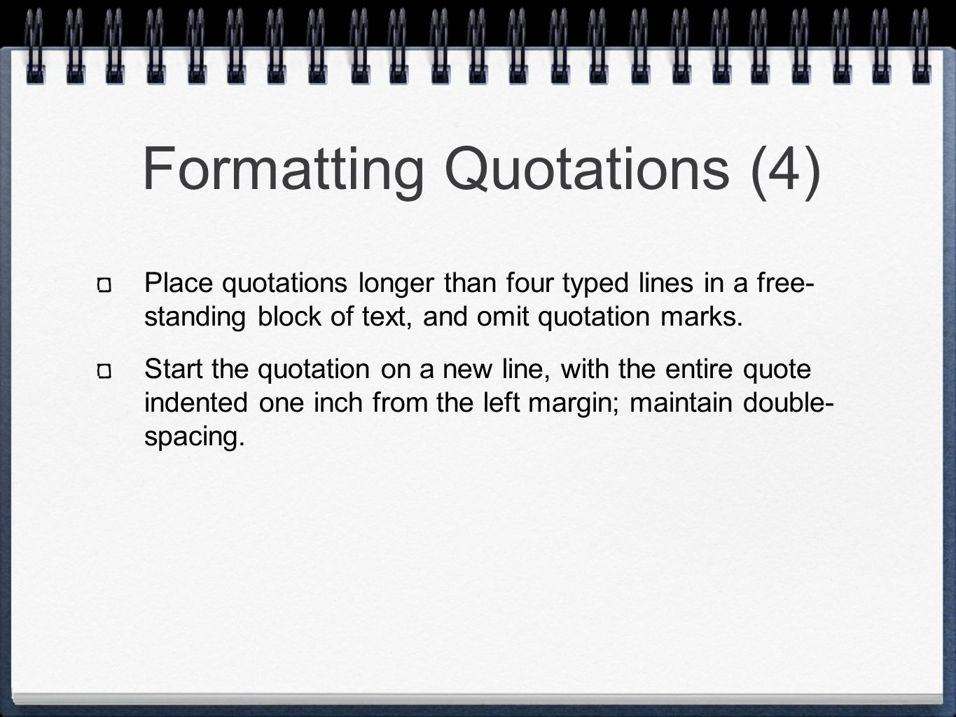 Formatting Quotations (4) Place quotations longer than four typed lines in a free- standing block of text, and omit quotation marks.