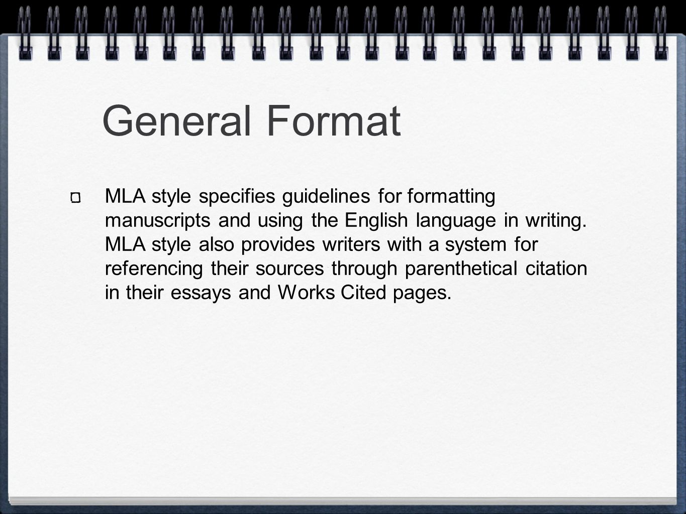 General Format MLA style specifies guidelines for formatting manuscripts and using the English language in writing.