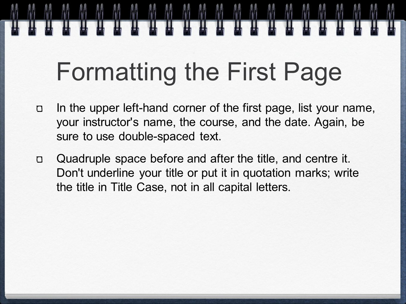 Formatting the First Page In the upper left-hand corner of the first page, list your name, your instructor s name, the course, and the date.