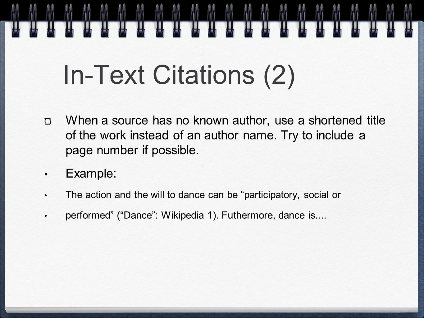 In-Text Citations (2) When a source has no known author, use a shortened title of the work instead of an author name.