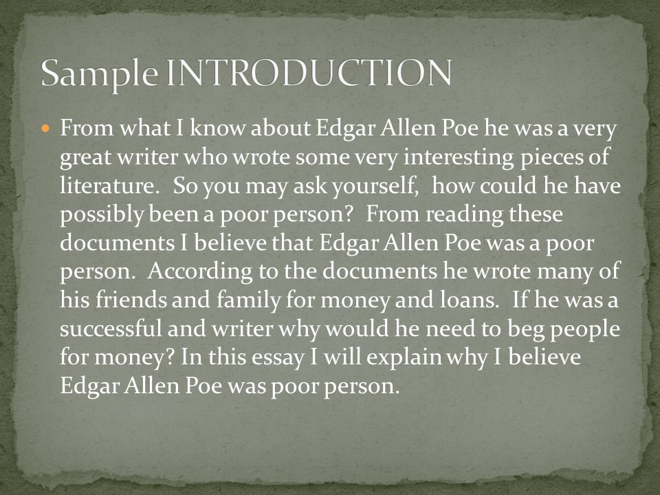 From what I know about Edgar Allen Poe he was a very great writer who wrote some very interesting pieces of literature.