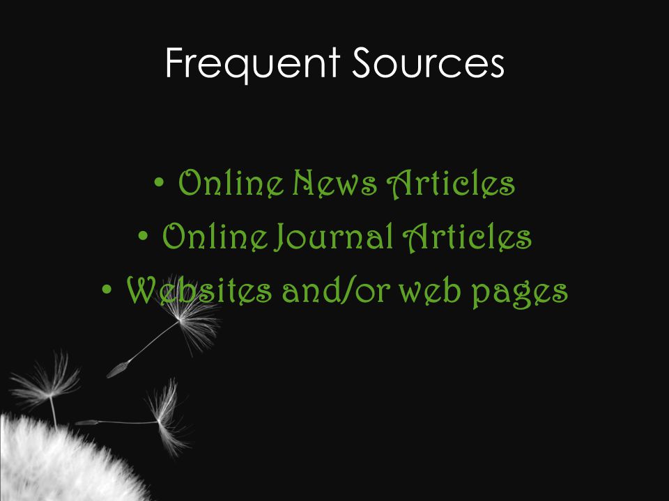 Frequent Sources Online News Articles Online Journal Articles Websites and/or web pages